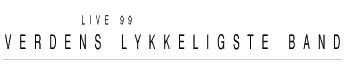 Verdens Lykkeligste Band, Live 99